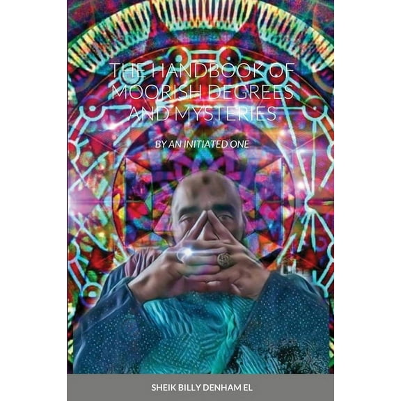 The Handbook of Moorish Degrees and Mysteries, (Paperback)