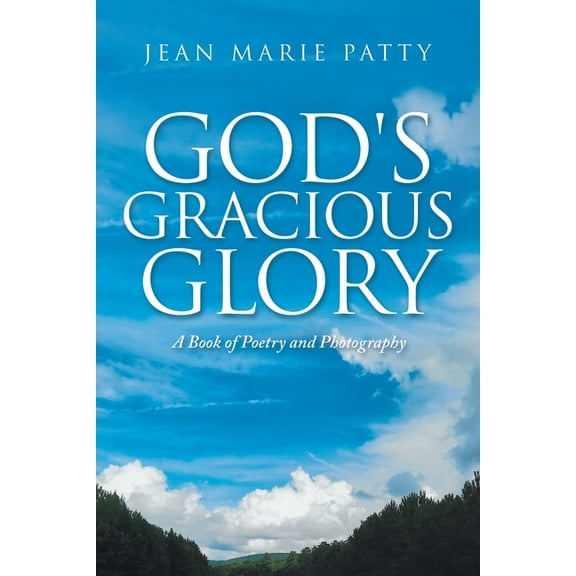 God's Gracious Glory: A Book of Poetry and Photography, (Paperback)