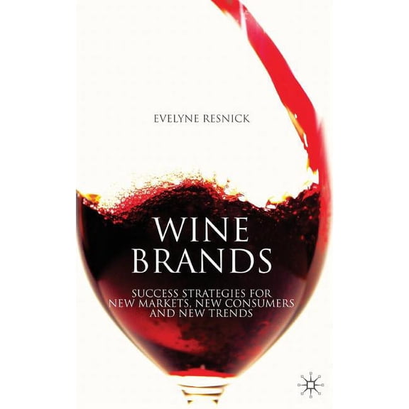 Wine Brands: Success Strategies for New Markets, New Consumers and New Trends, (Hardcover)