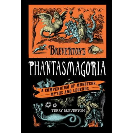Breverton's Phantasmagoria : A Compendium of Monsters, Myths and