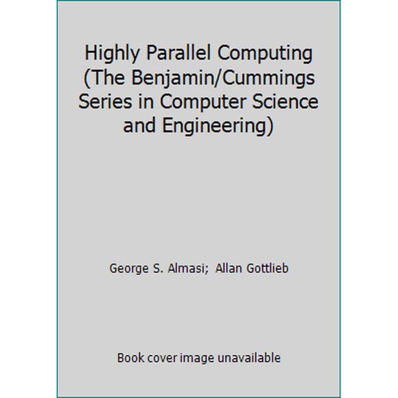 Pre-Owned Highly Parallel Computing (The Benjamin/Cummings Series in Computer Science and Engineering) (Hardcover) 0805304436 9780805304435