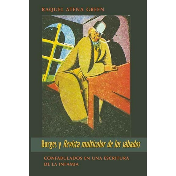 Wor(l)ds of Change: Latin American and Iberian Literature,: Borges y Revista multicolor de los sábados: Confabulados en una escritura de la infamia (Hardcover)