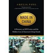 AMELIA PANG Made in China : A Prisoner, an SOS Letter, and the Hidden Cost of Americas Cheap Goods (Hardcover)
