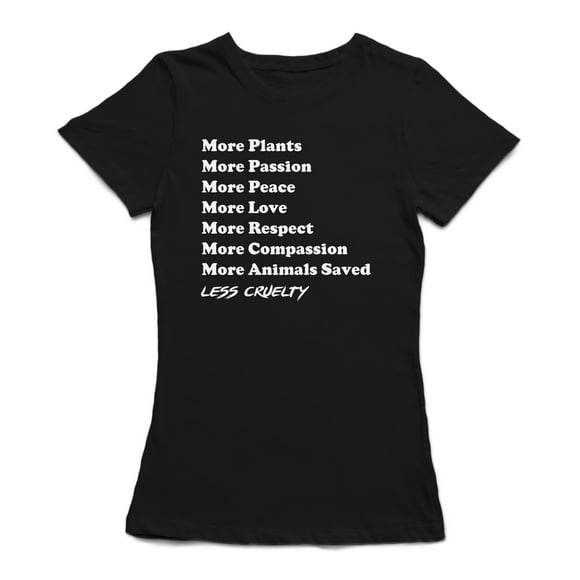 "Plus de Plantes, Paix, Amour, Animaux Sauvés. Moins de Cruauté" Citation T-shirt pour Femme