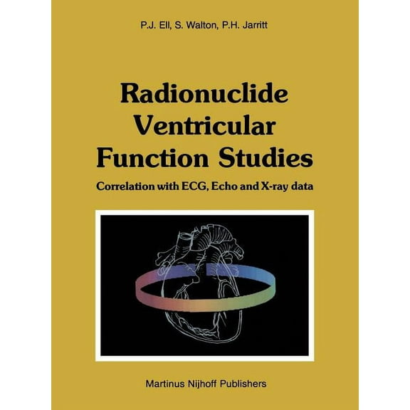 Radionuclide Ventricular Function Studies: Correlation with Ecg, Echo and X-Ray Data, (Paperback)
