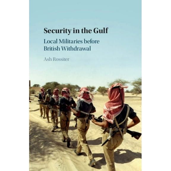 Security in the Gulf: Local Militaries Before British Withdrawal, (Hardcover)