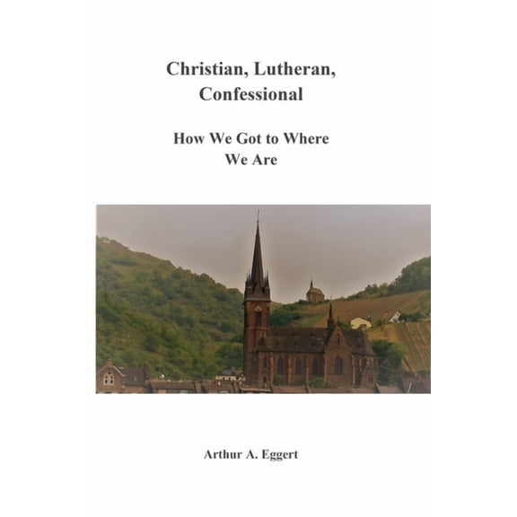 Christian, Lutheran, Confessional: How We Got to Where We Are, (Paperback)