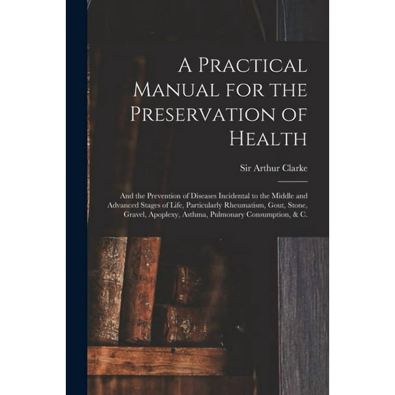 A Practical Manual for the Preservation of Health (Paperback)