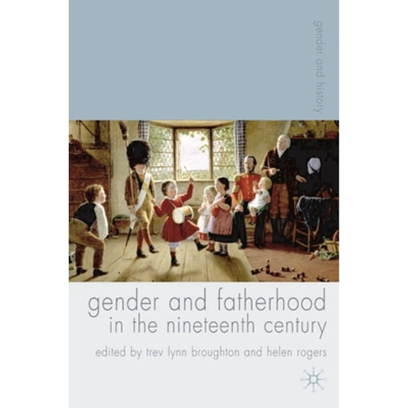 Pre-Owned Gender and Fatherhood in the Nineteenth Century (Hardcover) by Trev Lynn Broughton, Helen Rogers
