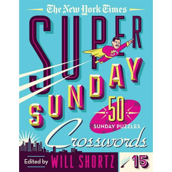 The New York Times Super Sunday Crosswords Volume 15: 50 Sunday Puzzles, (Spiral-Bound)