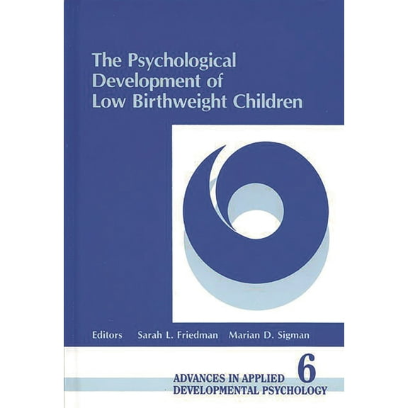 Advances in Applied Developmental Psycho The Psychological Development of Low Birthweight Children, Book 06, (Hardcover)