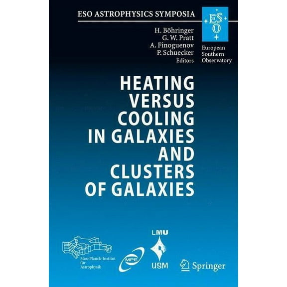 Eso Astrophysics Symposia Heating Versus Cooling in Galaxies and Clusters of Galaxies, (Hardcover)