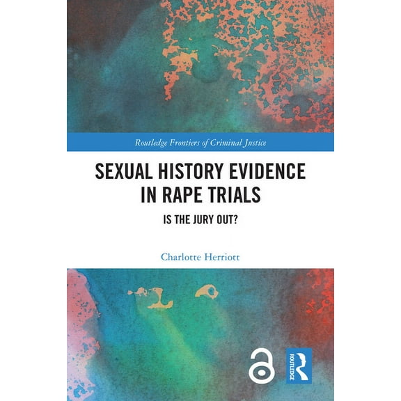 Routledge Frontiers of Criminal Justice Sexual History Evidence in Rape Trials: Is the Jury Out?, (Paperback)