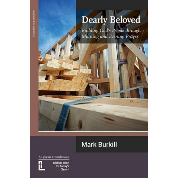 Dearly Beloved: Building God's People Through Morning and Evening Prayer, (Paperback)