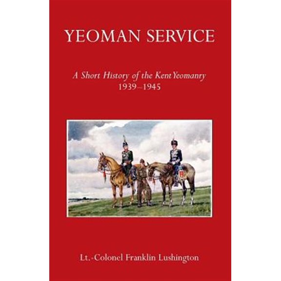 Pre-Owned Yeoman Service a Short History of the Kent Yeomanry 1939-1945 (Paperback)