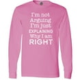 thumbnail image 3 of Inktastic I'm Not Arguing, I'm Just Explaining Why I'm Right Long Sleeve T-Shirt, 3 of 5