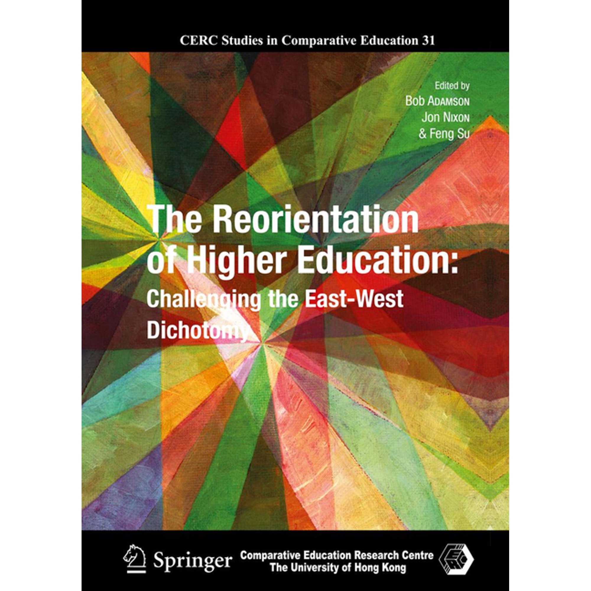 CERC Studies in Comparative Education The Reorientation of Higher Education: Challenging the East-West Dichotomy, Book 31, (Hardcover)