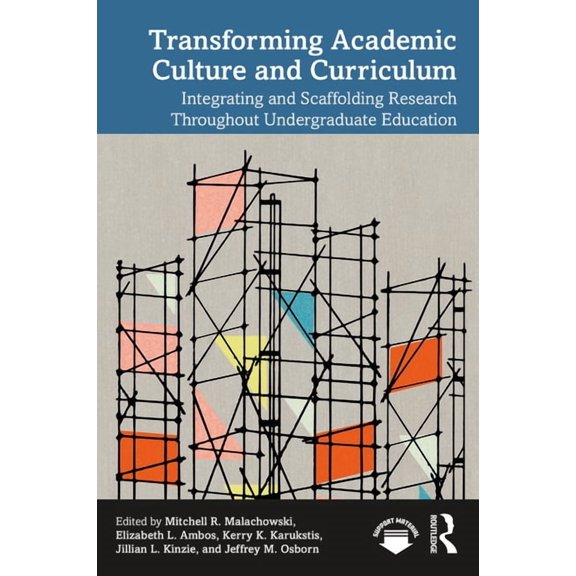 Transforming Academic Culture and Curriculum: Integrating and Scaffolding Research Throughout Undergraduate Education, (Paperback)