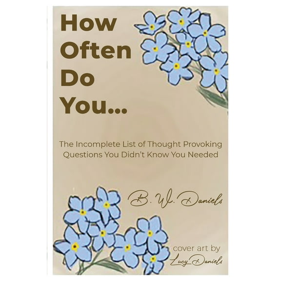 How Often Do You...: The Incomplete List of Thought Provoking Questions You Didn't Know You Needed, (Paperback)