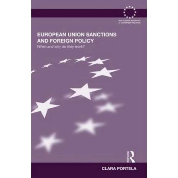 Routledge Advances in European Politics European Union Sanctions and Foreign Policy: When and Why do they Work?, (Hardcover)
