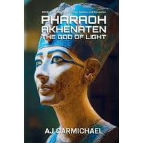 Ancient Egypt: Kings, Queens, and Dynast Pharaoh Akhenaten, The God of Light, Book 4, (Paperback)