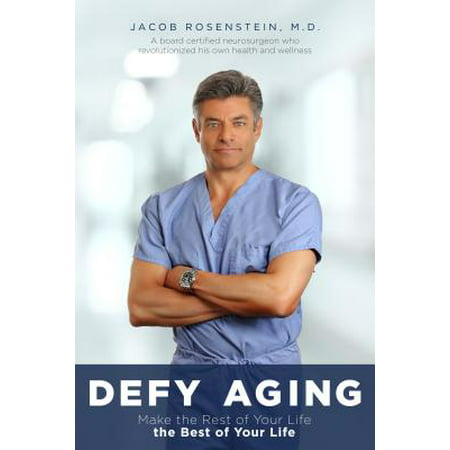 Defy Aging : Make the Rest of Your Life the Best of Your (Best Age To Retire For Longevity)