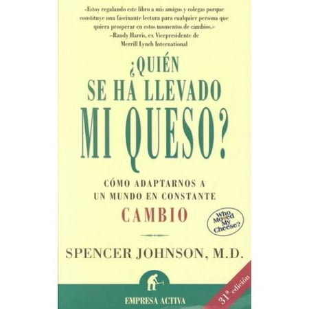Quien Se Ha Llevado Mi Queso / Who Moved My Cheese?: Una Manera Sorprendente De Afrontar El Cambio En El Trabajo Y En LA Vida Privada