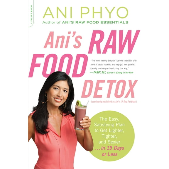 Ani's Raw Food Detox [previously published as Ani's 15-Day Fat Blast] : The Easy, Satisfying Plan to Get Lighter, Tighter, and Sexier . . . in 15 Days or Less (Paperback)