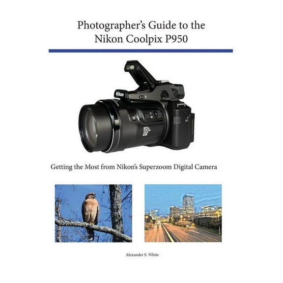 Photographer's Guide to the Nikon Coolpix P950: Getting the Most from Nikon's Superzoom Digital Camera, (Paperback)