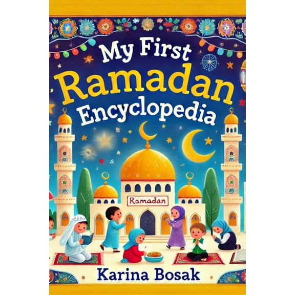 101 Ramadan Adventures My First Ramadan Encyclopedia: 101 Fun & Educational Facts About Ramadan, Book 3, (Paperback)