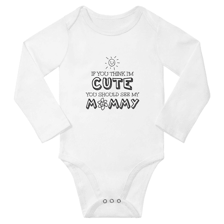 

If You Think I Am Cute You Should See My Mommy Cute Baby Long Sleeve Boy Girl Clothes Bodysuits (White 6-12M)