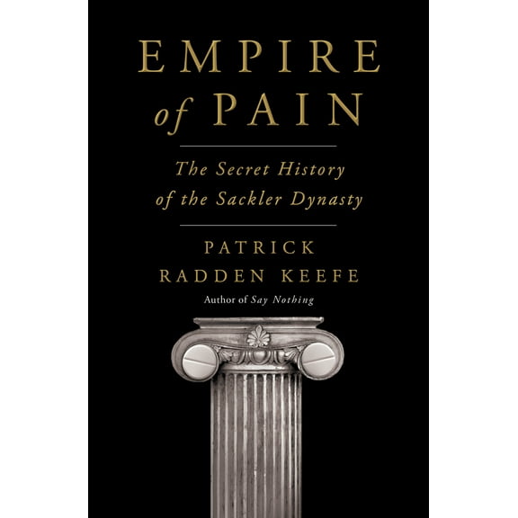 Pre-Owned Empire of Pain: The Secret History of the Sackler Dynasty (Hardcover) 0385545681 9780385545686