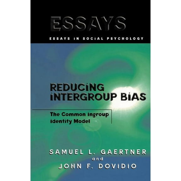 Essays in Social Psychology Reducing Intergroup Bias: The Common Ingroup Identity Model, (Paperback)