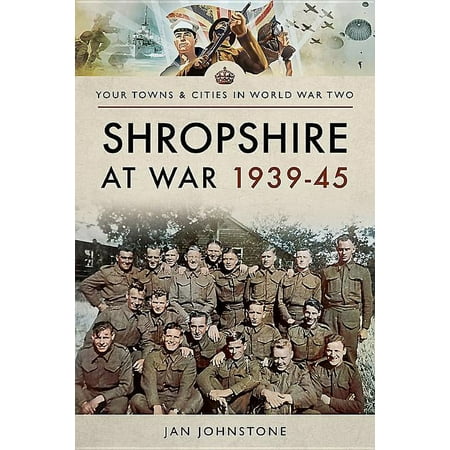 Your Towns & Cities in World War Two: Shropshire at War 1939-45 (Paperback)