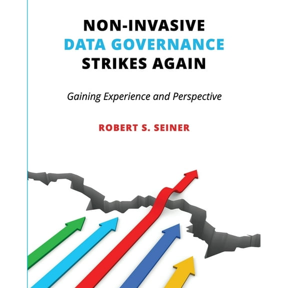 Non-Invasive Data Governance Strikes Again: Gaining Experience and Perspective, (Paperback)