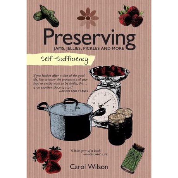 Pre-Owned Self-Sufficiency: Preserving: Jams, Jellies, Pickles and More (Paperback) 1504800354 9781504800358