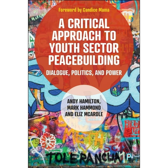 A Critical Approach to Youth Sector Peacebuilding: Dialogue, Politics, and Power, (Paperback)