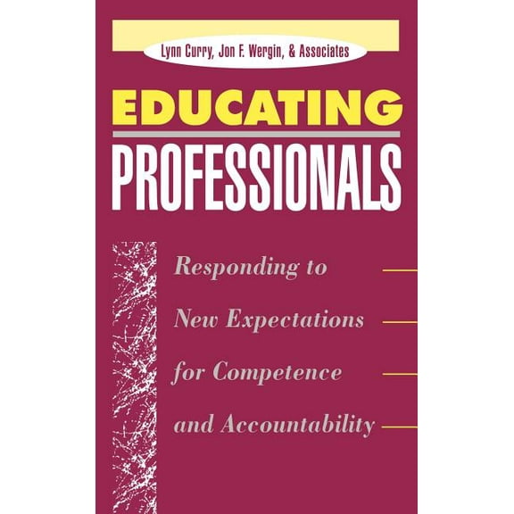 Jossey-Bass Higher and Adult Education S Educating Professionals: Responding to New Expectations for Competence and Accountability, (Hardcover)