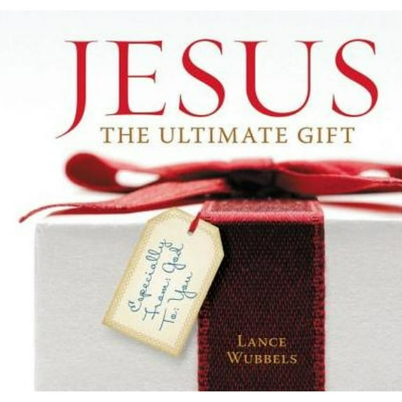 Jesus: The Ultimate Gift : Unwrapping the Indescribable Gift of Christmas (Hardcover)