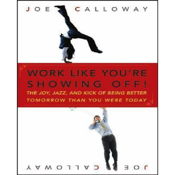 Work like You're Showing off: la Joie, le Jazz et le Coup de Pied d'Tre Mieux Demain Que Vous n'Étes Aujourd'hui