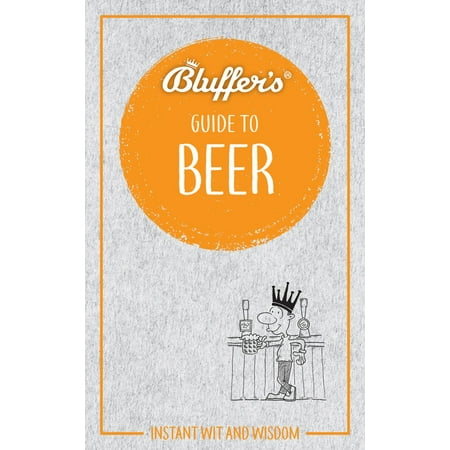 - Bluffer's Guide To Beer : Instant Wit and Wisdom