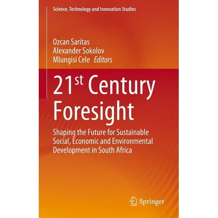 Science Technology and Innovation Studi 21st Century Foresight: Shaping the Future for Sustainable Social Economic and Environmental Development in South Afric (Hardcover)