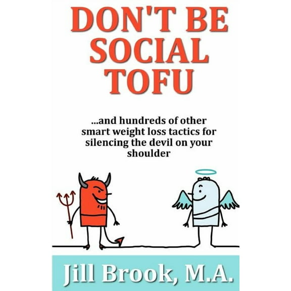 Don't Be Social Tofu: ...and hundreds of other smart weight loss tactics for silencing the devil on your shoulder, (Paperback)
