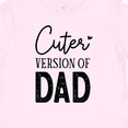 thumbnail image 4 of Inktastic Cuter Version of Dad Boys or Girls Baby T-Shirt, 4 of 5