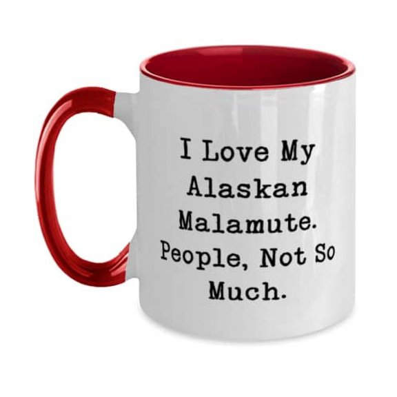 Funny Alaskan Malamute Dog Gifts, I Love My Alaskan Malamute. People, Not So Much, Special Birthday Two Tone 11oz Mug From Dog Lovers