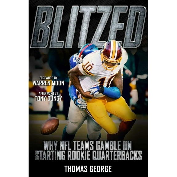 Blitzed : Why NFL Teams Gamble on Starting Rookie Quarterbacks (Hardcover)