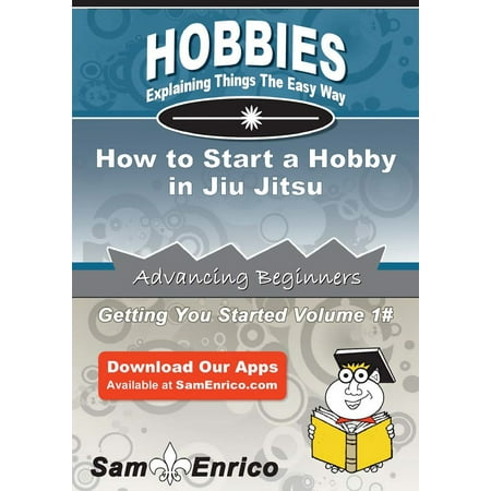 How to Start a Hobby in Jiu Jitsu - eBook