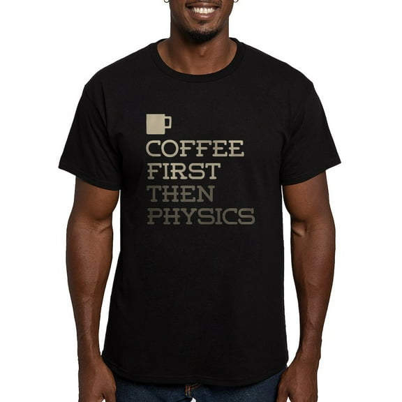 CafePress - Coffee Then Physics Men's Classic T Shirt - Men's Fitted T-Shirt