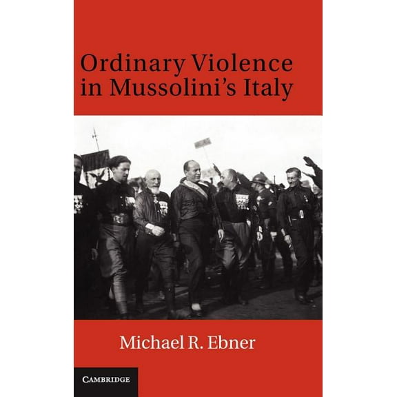 Ordinary Violence in Mussolini's Italy, (Hardcover)