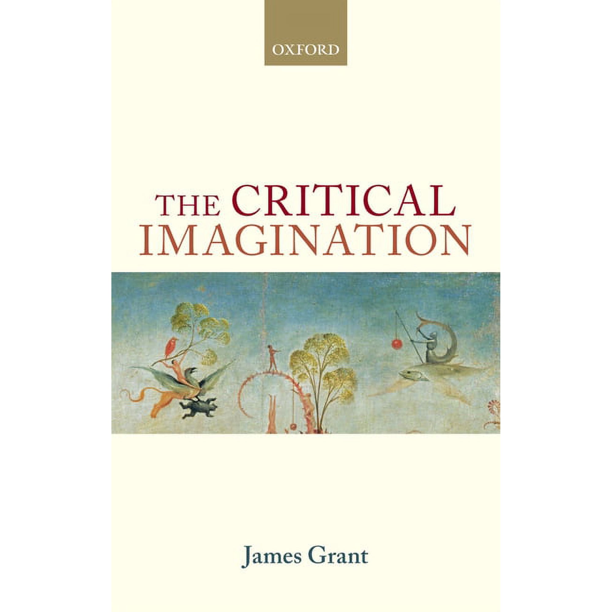 Oxford Philosophical Monographs The Critical Imagination (Hardcover)